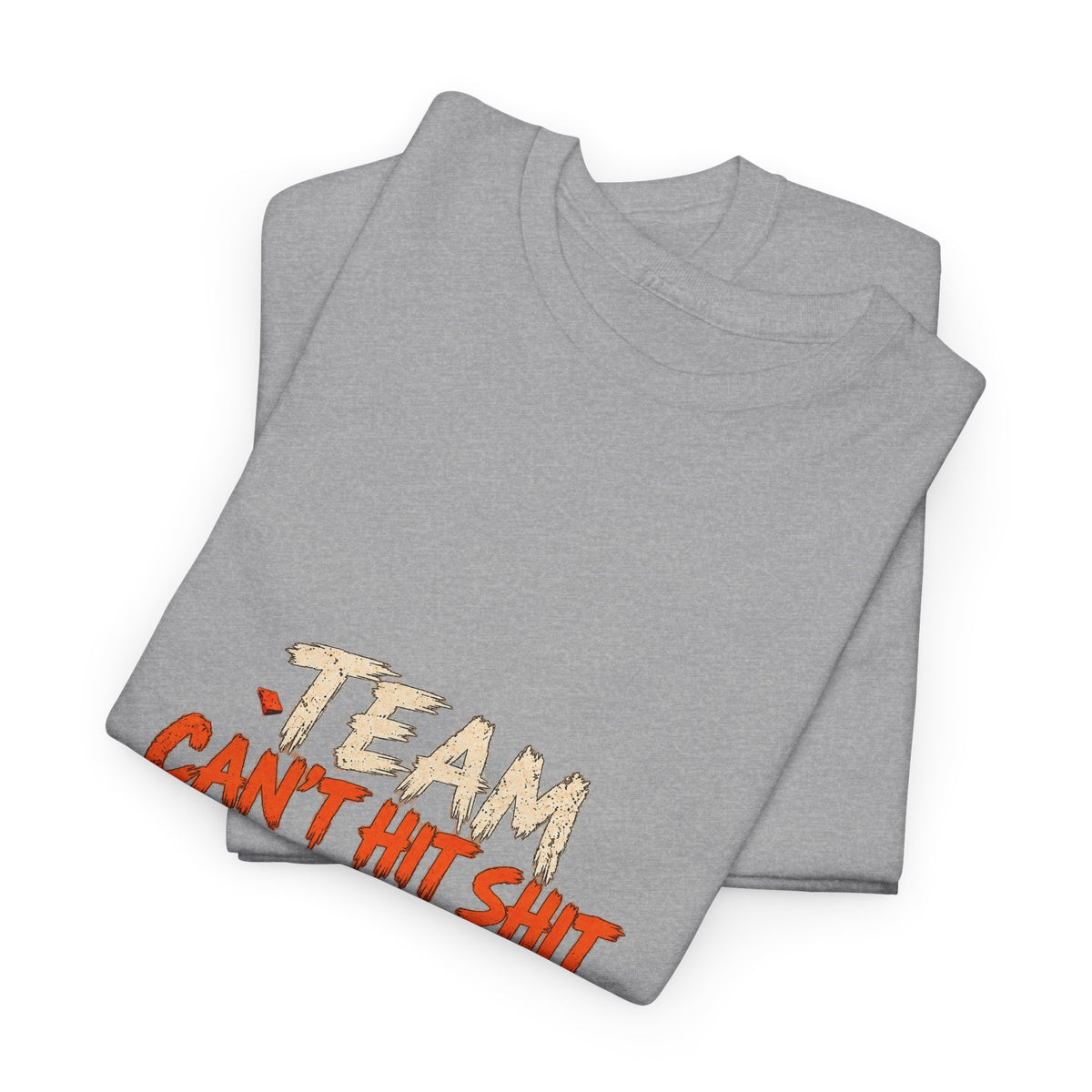 Team Can't Hit Shit – Gildan 5000 T-Shirt | 036