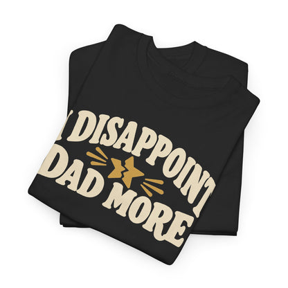 I Disappoint Dad More — Gildan 5000 T-Shirt | 255 | Artwork Review